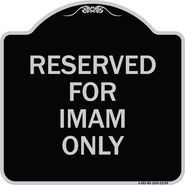 Reserved for Imam Only Heavy-Gauge Aluminum Architectural Sign, 18" x 18", BS-1818-23196